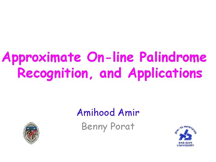 Approximate On-line Palindrome Recognition, and Applications Amihood Amir Benny Porat 