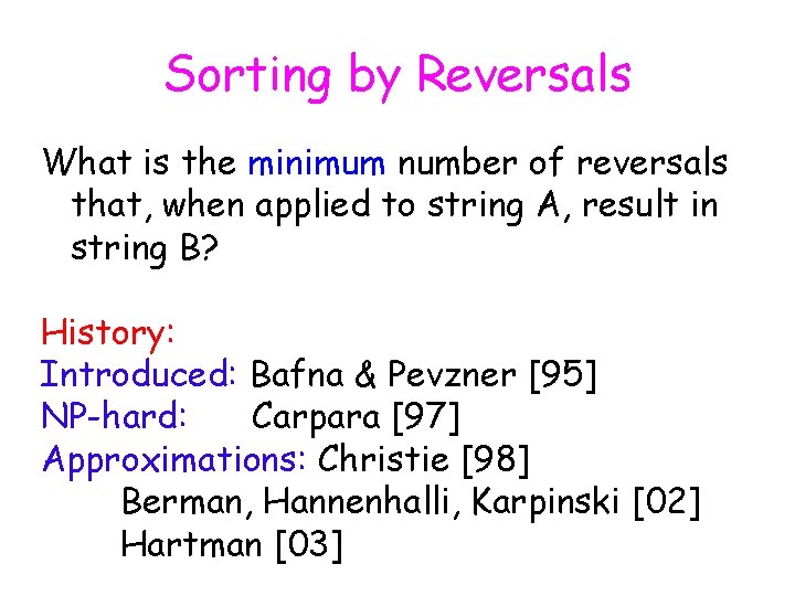 Sorting by Reversals What is the minimum number of reversals that, when applied to