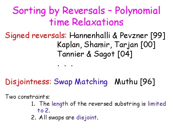 Sorting by Reversals – Polynomial time Relaxations Signed reversals: Hannenhalli & Pevzner [99] Kaplan,