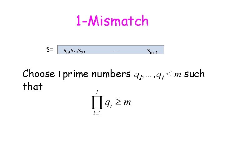 1 -Mismatch S= s 0, s 1, s 2, … sm-1 Choose l prime