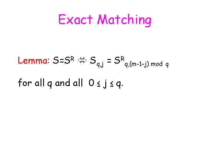 Exact Matching Lemma: S=SR Sq, j = SRq, (m-1 -j) mod for all q