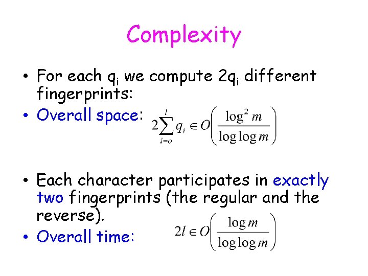 Complexity • For each qi we compute 2 qi different fingerprints: • Overall space: Complexity • For each qi we compute 2 qi different fingerprints: • Overall space: