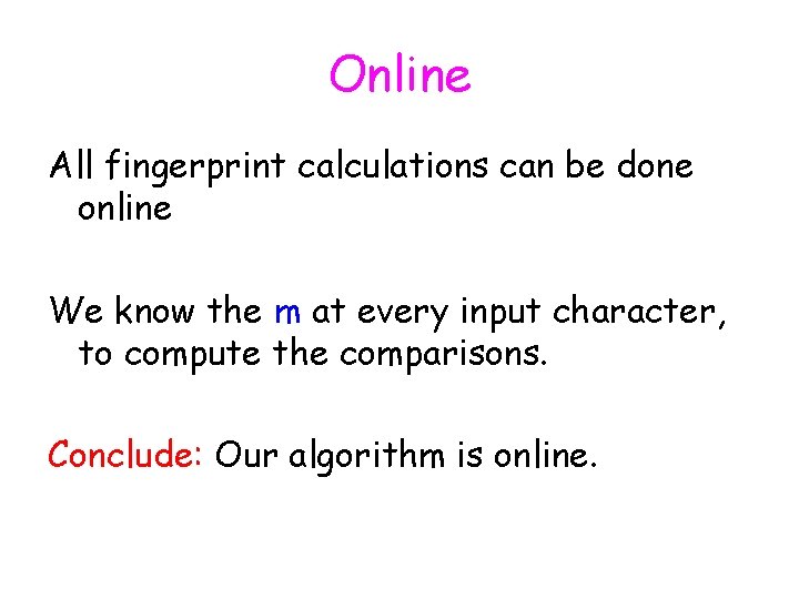 Online All fingerprint calculations can be done online We know the m at every