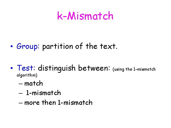 k-Mismatch • Group: partition of the text. • Test: distinguish between: algorithm) – match k-Mismatch • Group: partition of the text. • Test: distinguish between: algorithm) – match