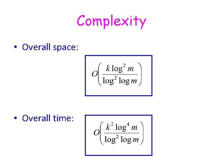 Complexity • Overall space: • Overall time: Complexity • Overall space: • Overall time: