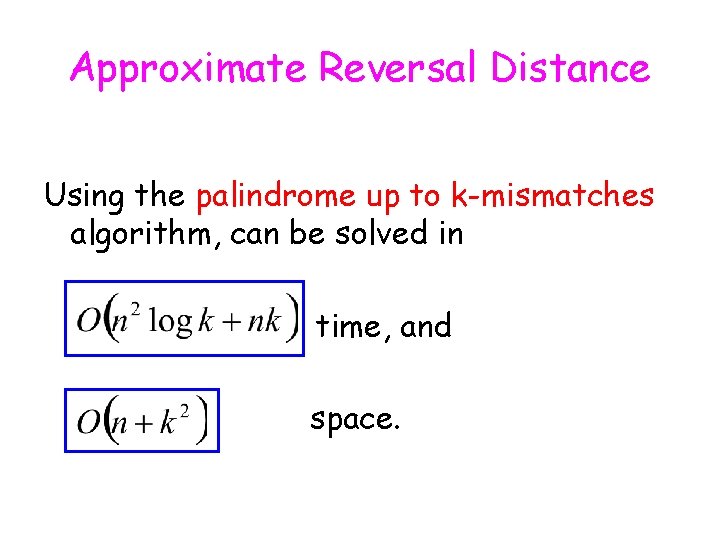 Approximate Reversal Distance Using the palindrome up to k-mismatches algorithm, can be solved in