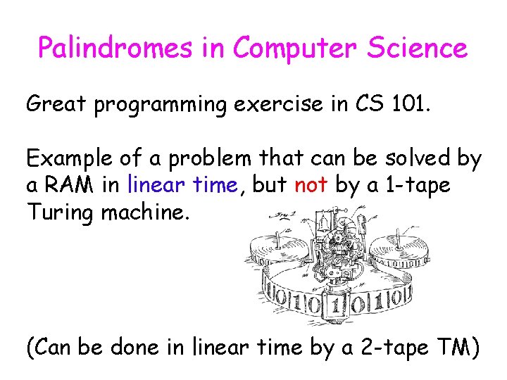 Palindromes in Computer Science Great programming exercise in CS 101. Example of a problem