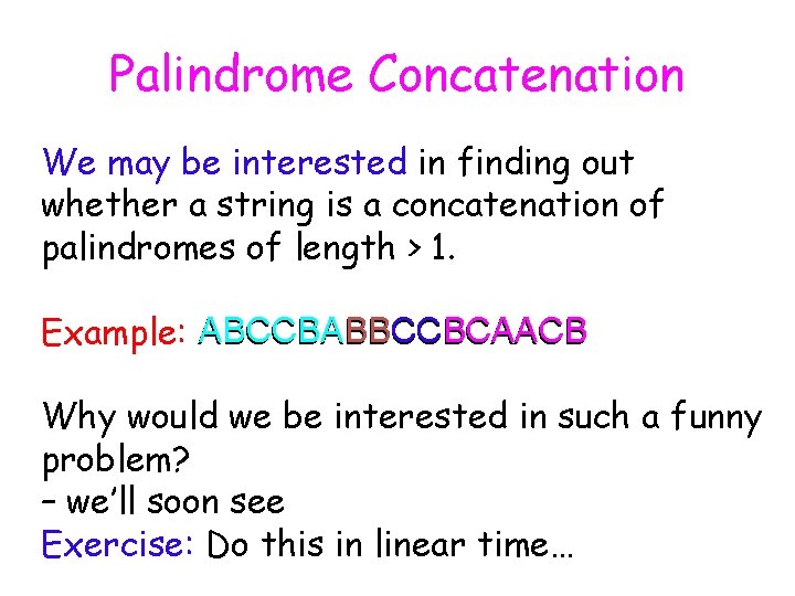 Palindrome Concatenation We may be interested in finding out whether a string is a Palindrome Concatenation We may be interested in finding out whether a string is a
