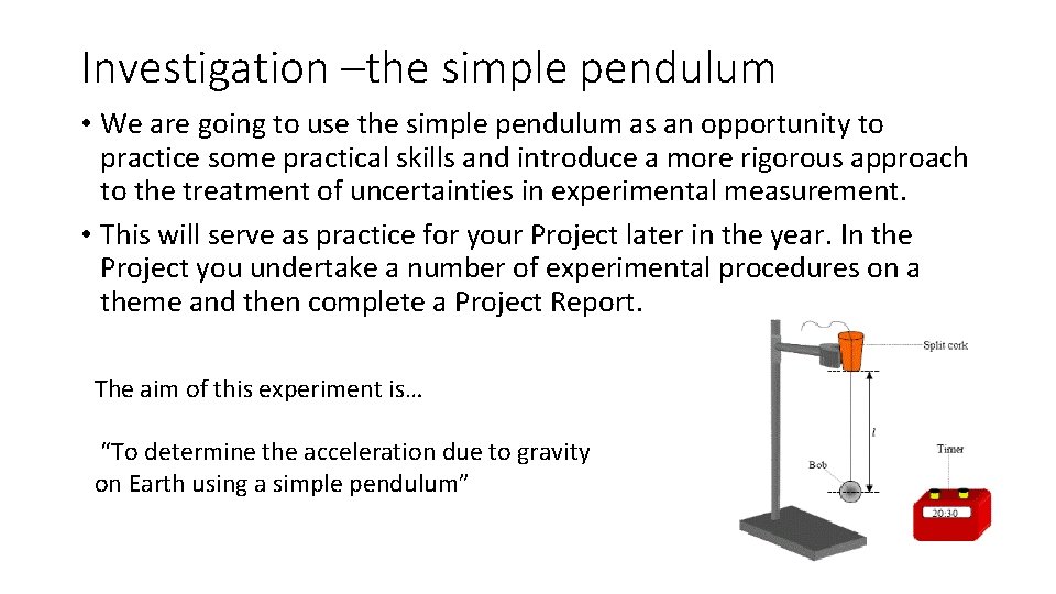 Investigation –the simple pendulum • We are going to use the simple pendulum as