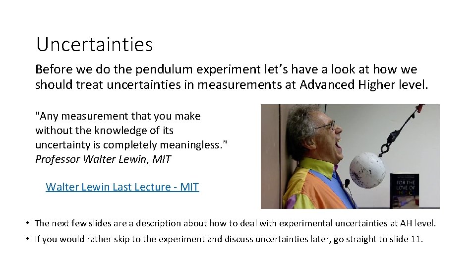 Uncertainties Before we do the pendulum experiment let’s have a look at how we