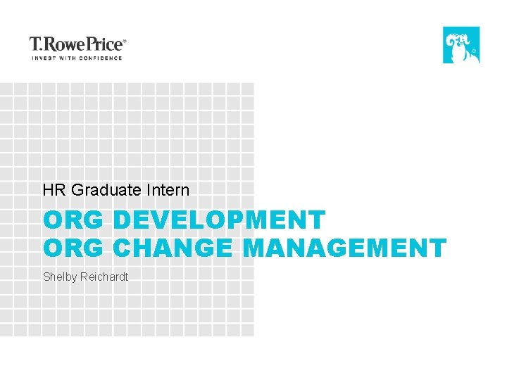 HR Graduate Intern ORG DEVELOPMENT ORG CHANGE MANAGEMENT Shelby Reichardt 