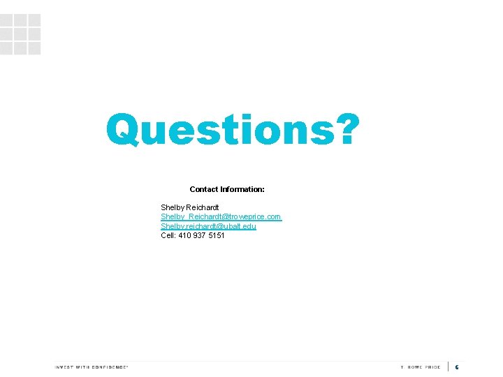 Questions? Contact Information: Shelby Reichardt Shelby_Reichardt@troweprice. com Shelby. reichardt@ubalt. edu Cell: 410 937 5151