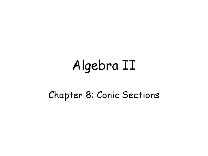 Algebra II Chapter 8: Conic Sections 