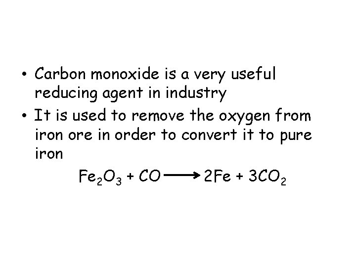 • Carbon monoxide is a very useful reducing agent in industry • It • Carbon monoxide is a very useful reducing agent in industry • It