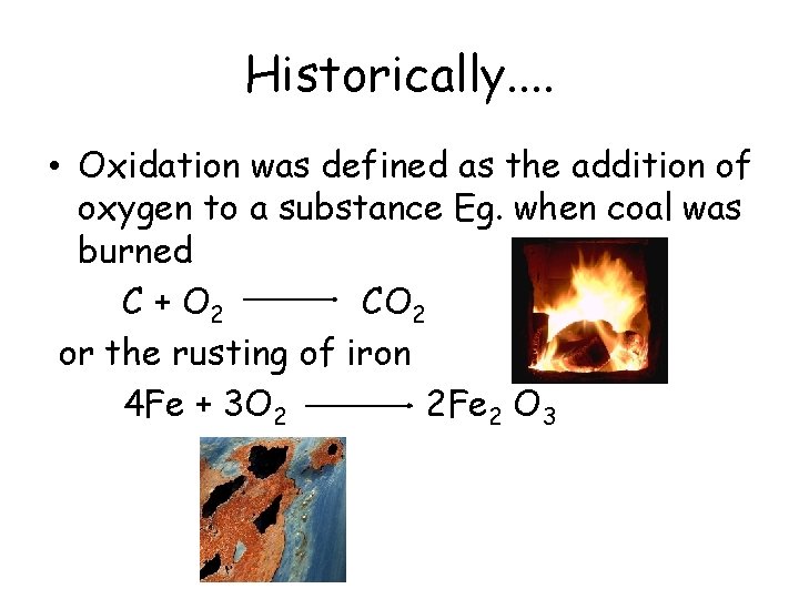 Historically. . • Oxidation was defined as the addition of oxygen to a substance Historically. . • Oxidation was defined as the addition of oxygen to a substance
