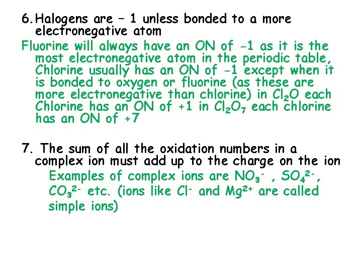 6. Halogens are – 1 unless bonded to a more electronegative atom Fluorine will 6. Halogens are – 1 unless bonded to a more electronegative atom Fluorine will