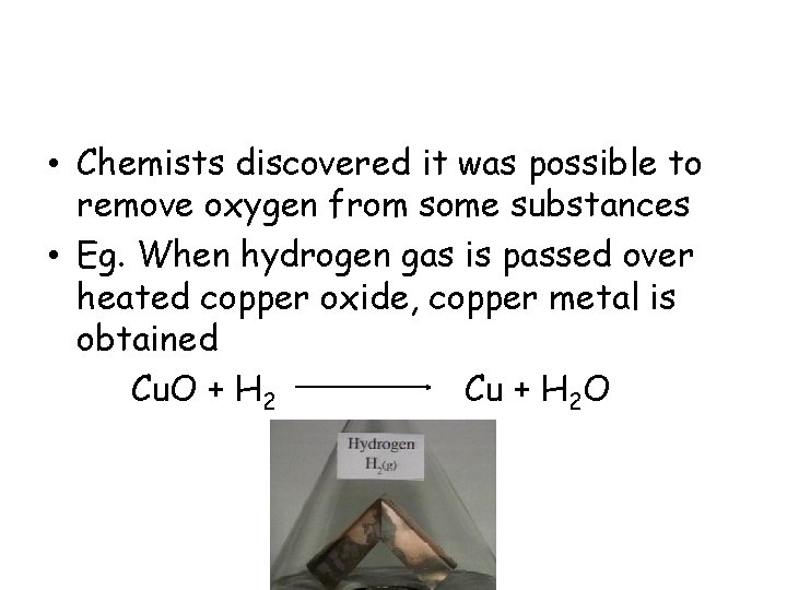 • Chemists discovered it was possible to remove oxygen from some substances • • Chemists discovered it was possible to remove oxygen from some substances •