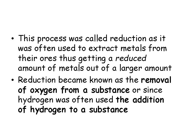 • This process was called reduction as it was often used to extract • This process was called reduction as it was often used to extract