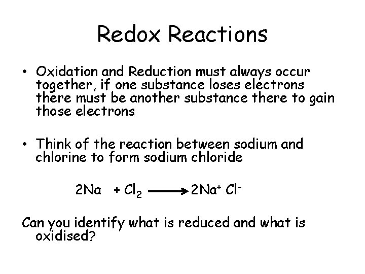 Redox Reactions • Oxidation and Reduction must always occur together, if one substance loses Redox Reactions • Oxidation and Reduction must always occur together, if one substance loses