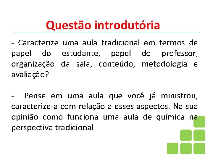 Questão introdutória - Caracterize uma aula tradicional em termos de papel do estudante, papel