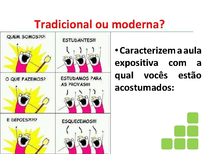 Tradicional ou moderna? • Caracterizem a aula expositiva com a qual vocês estão acostumados: