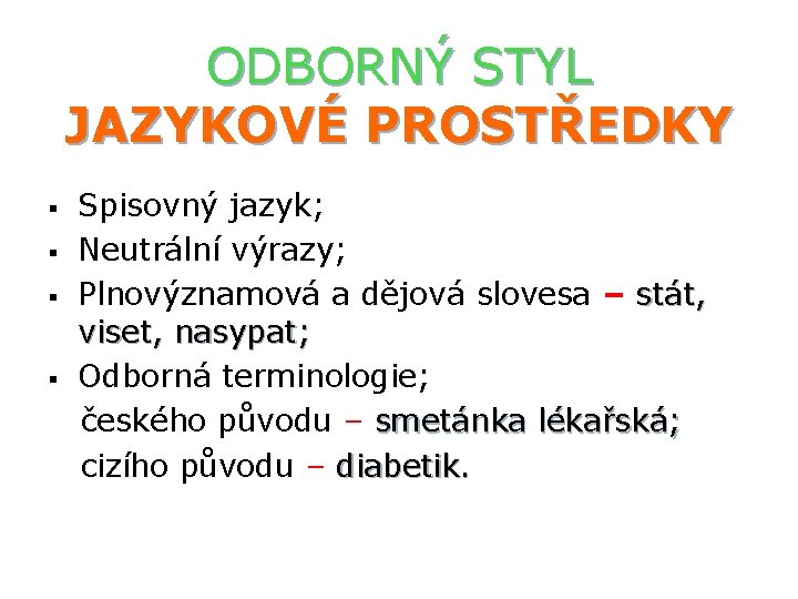 ODBORNÝ STYL JAZYKOVÉ PROSTŘEDKY § § Spisovný jazyk; Neutrální výrazy; Plnovýznamová a dějová slovesa