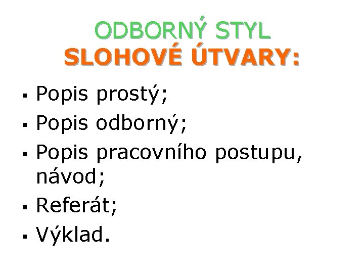 ODBORNÝ STYL SLOHOVÉ ÚTVARY: § § § Popis prostý; Popis odborný; Popis pracovního postupu,