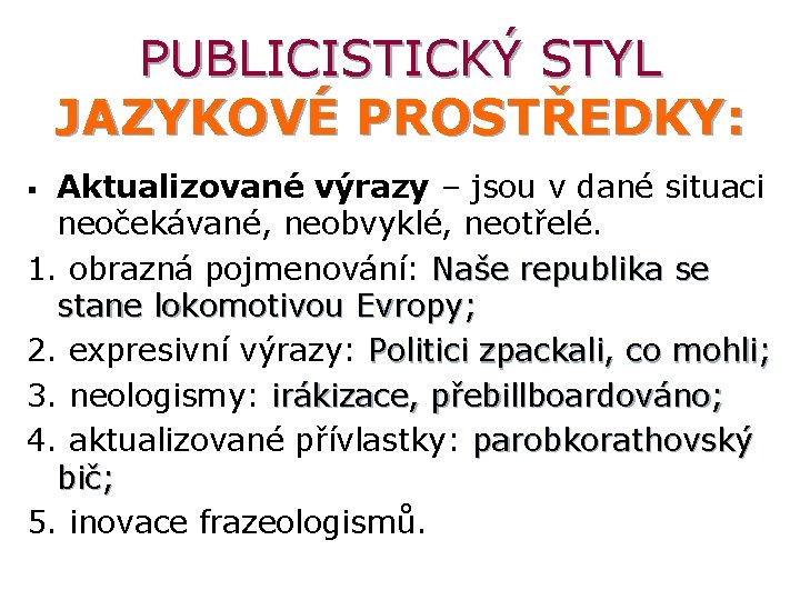 PUBLICISTICKÝ STYL JAZYKOVÉ PROSTŘEDKY: Aktualizované výrazy – jsou v dané situaci neočekávané, neobvyklé, neotřelé.