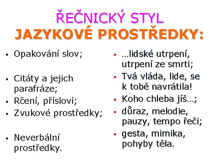 ŘEČNICKÝ STYL JAZYKOVÉ PROSTŘEDKY: § § § Opakování slov; § Citáty a jejich parafráze;