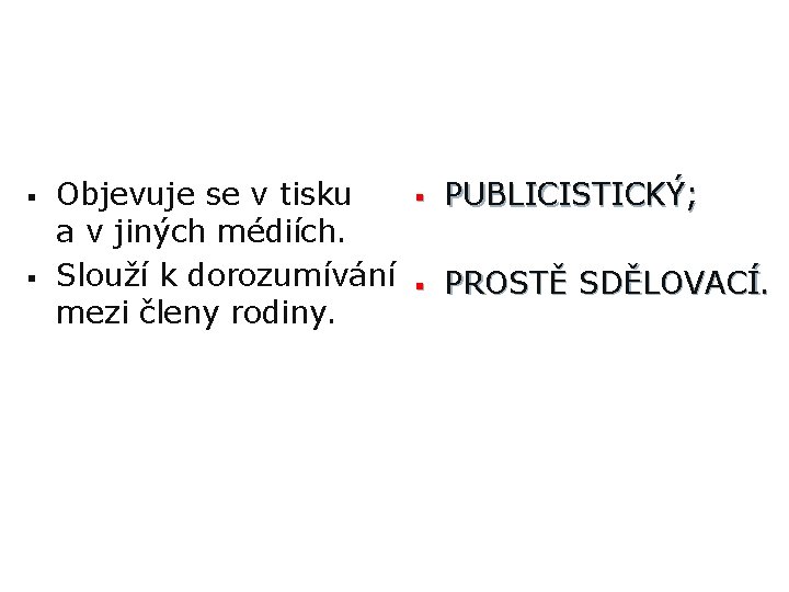 § § Objevuje se v tisku a v jiných médiích. Slouží k dorozumívání mezi