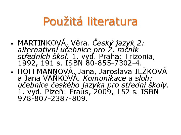 Použitá literatura § § MARTINKOVÁ, Věra. Český jazyk 2: alternativní učebnice pro 2. ročník