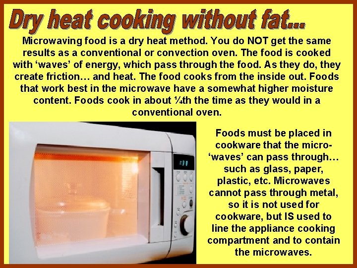 Microwaving food is a dry heat method. You do NOT get the same results