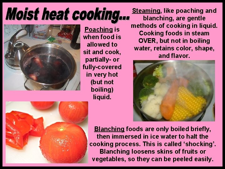 Poaching is when food is allowed to sit and cook, partially- or fully-covered in