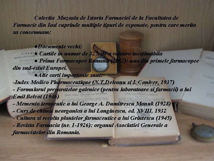 Colectia Muzeala de Istoria Farmaciei de la Facultatea de Farmacie din Iasi cuprinde multiple