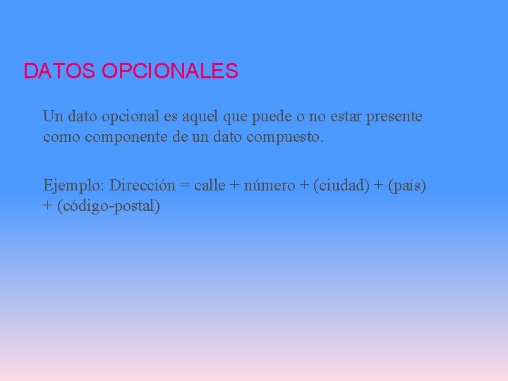 DATOS OPCIONALES Un dato opcional es aquel que puede o no estar presente como