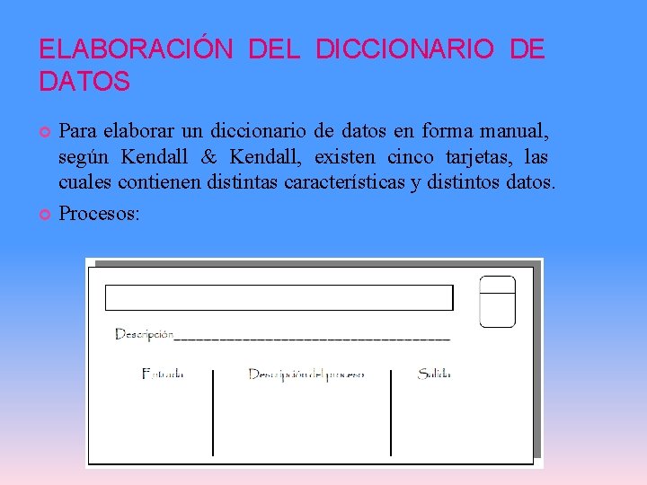 ELABORACIÓN DEL DICCIONARIO DE DATOS Para elaborar un diccionario de datos en forma manual,