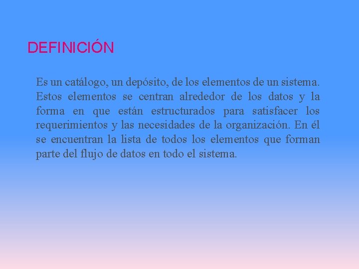 DEFINICIÓN Es un catálogo, un depósito, de los elementos de un sistema. Estos elementos