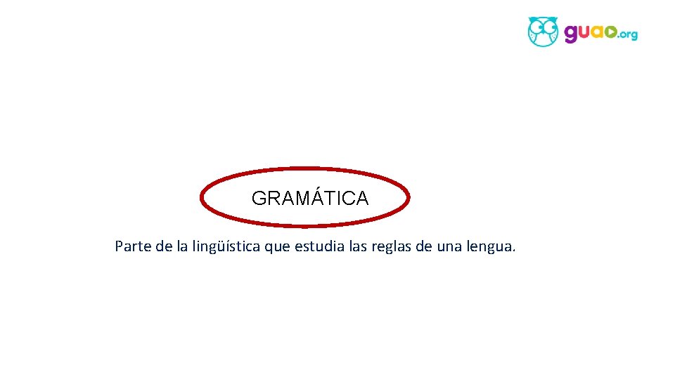 g. GRAMÁTICA Parte de la lingüística que estudia las reglas de una lengua. 