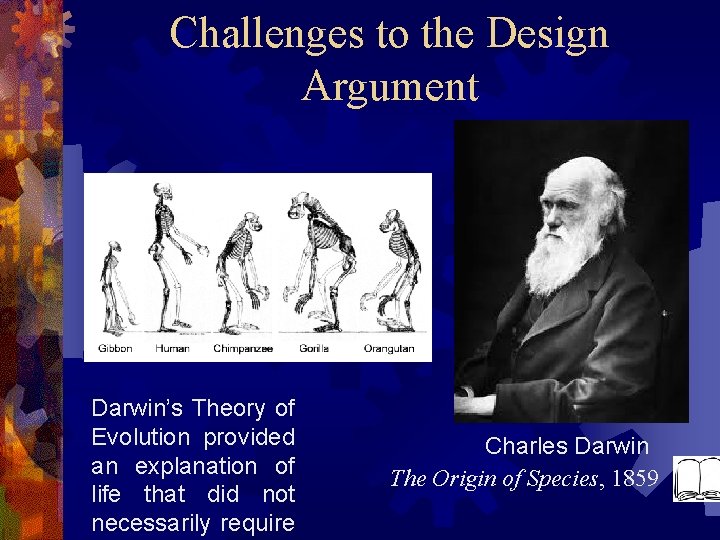 Challenges to the Design Argument Darwin’s Theory of Evolution provided an explanation of life
