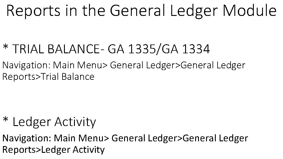 Reports in the General Ledger Module * TRIAL BALANCE- GA 1335/GA 1334 Navigation: Main