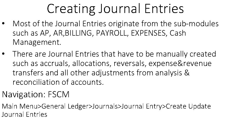 Creating Journal Entries • Most of the Journal Entries originate from the sub-modules such