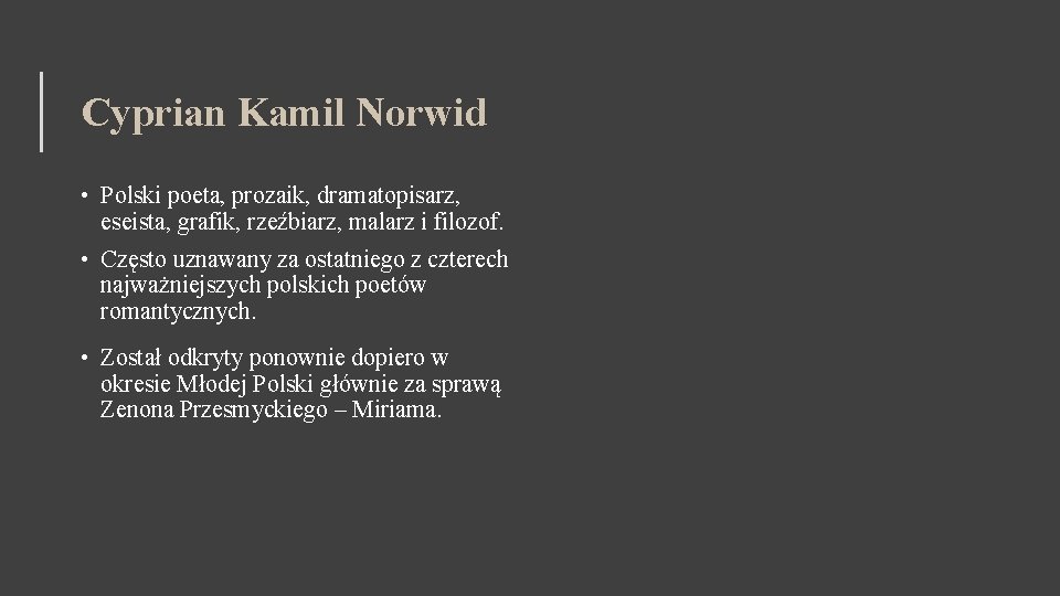 Cyprian Kamil Norwid • Polski poeta, prozaik, dramatopisarz, eseista, grafik, rzeźbiarz, malarz i filozof.