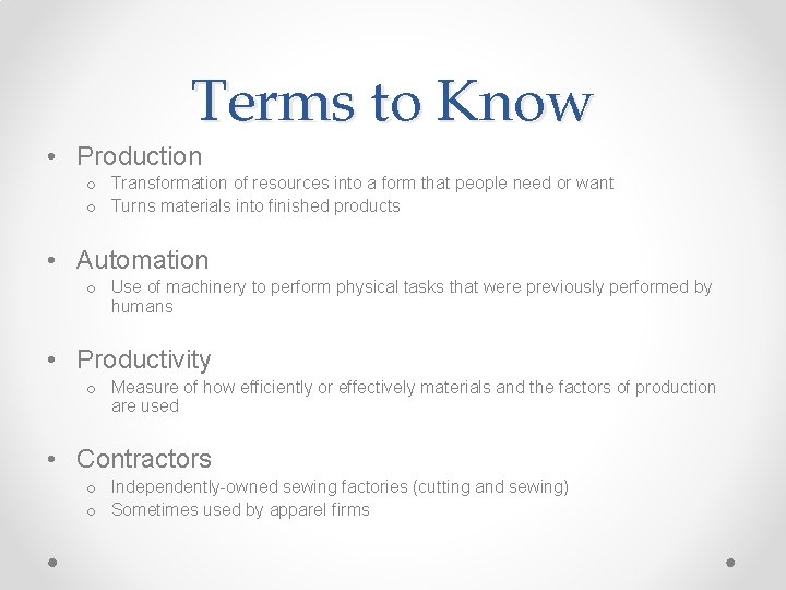 Terms to Know • Production o Transformation of resources into a form that people