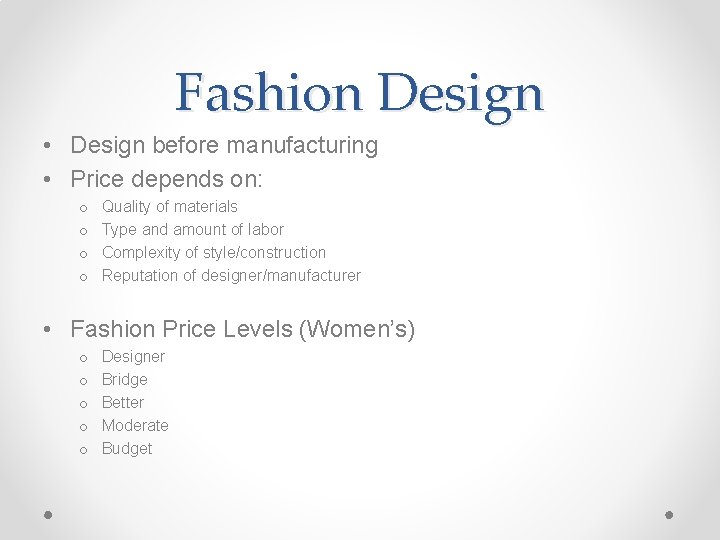 Fashion Design • Design before manufacturing • Price depends on: o o Quality of