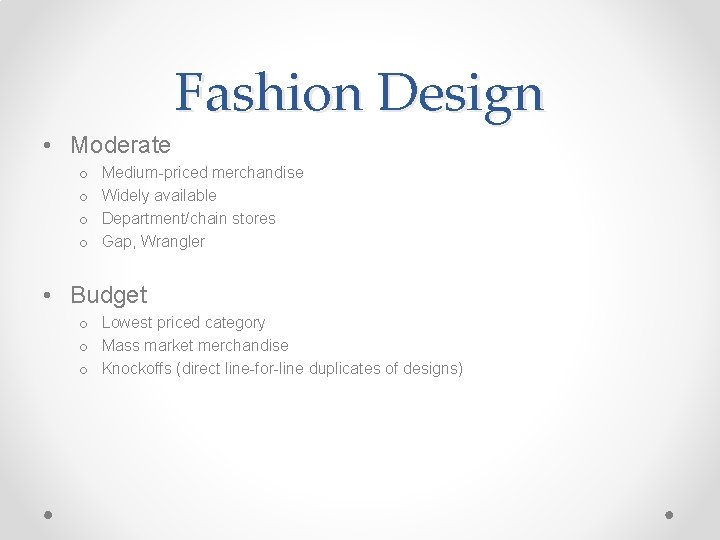 Fashion Design • Moderate o o Medium-priced merchandise Widely available Department/chain stores Gap, Wrangler