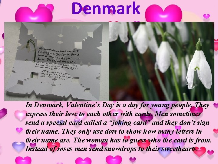 Denmark In Denmark, Valentine’s Day is a day for young people. They express their