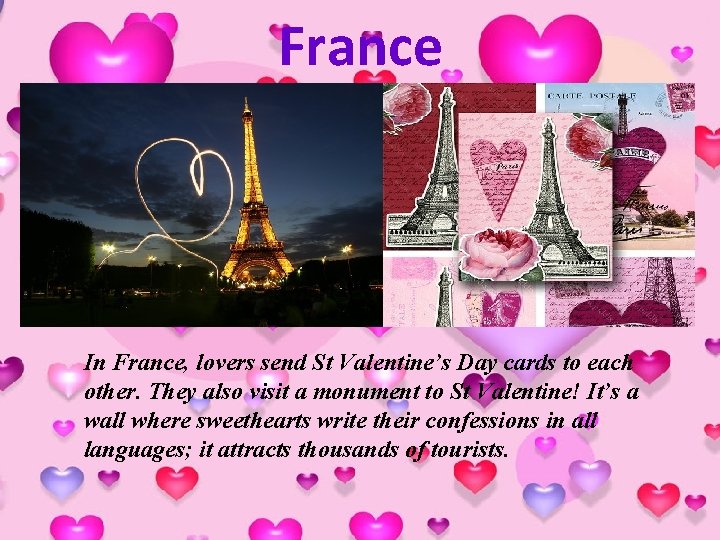 France In France, lovers send St Valentine’s Day cards to each other. They also