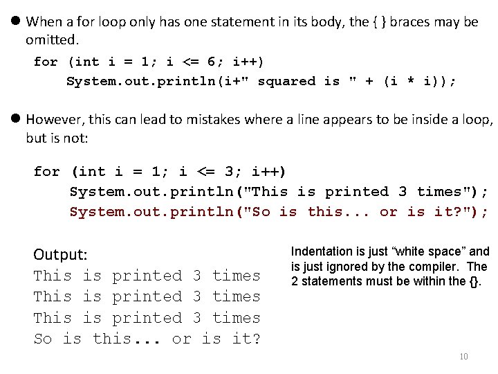  When a for loop only has one statement in its body, the {