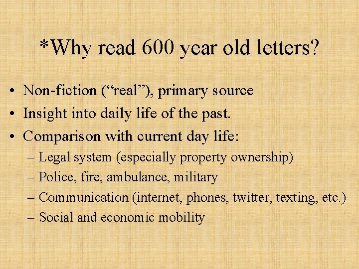*Why read 600 year old letters? • Non-fiction (“real”), primary source • Insight into