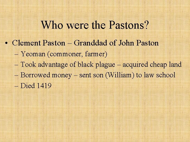 Who were the Pastons? • Clement Paston – Granddad of John Paston – Yeoman